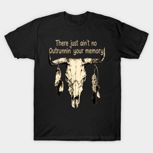 There Just Ain't No Outrunnin' Your Memory Bull and Feathers T-Shirt